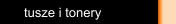 tusze i tonery